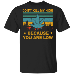 Vintage Retro Don't Kill My High Because You Are Low Cannabis Shirt Weed Marijuana Smoker Gifts T-Shirt - Macnystore