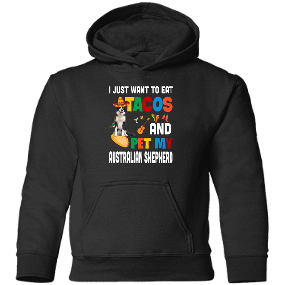 I Just Want To Eat Tacos And Pet My Australian Shepherd Mexican Gifts Pullover Hoodie - Macnystore