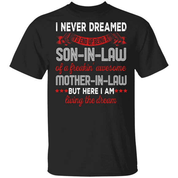 Mother's Day Shirt Being A Son-In-Law Of A Freakin' Awesome Mother-In-Law The Dream Cool Mother's Day Gifts T-Shirt - Macnystore