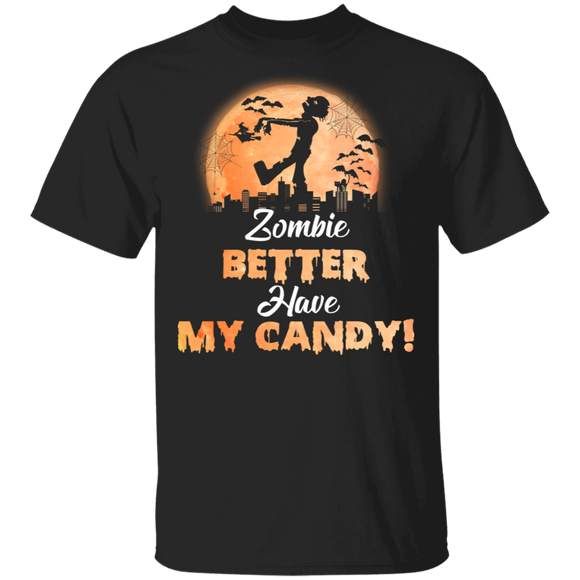 Zombie Better Have My Candy Funny Ghostly Halloween Gifts T-Shirt - Macnystore