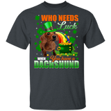 Who Needs Luck When You Have A Dachshund Patricks Day T-Shirt - Macnystore
