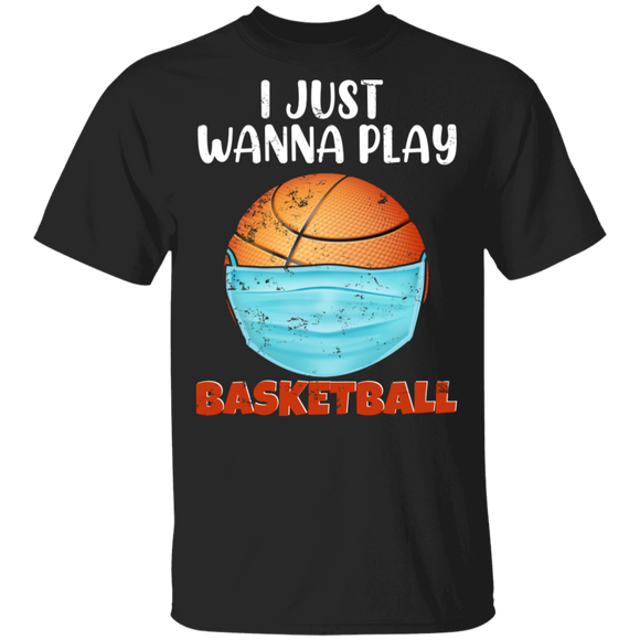 Basketball Lover Shirt I Just Wanna Play Basketball Funny Basketball Face Covering Social Distancing Gifts T-Shirt - Macnystore