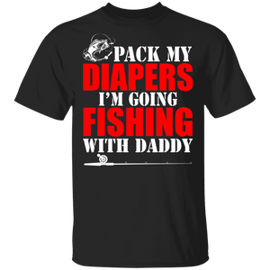 Pack My Diaper I'm Going Fishing With Daddy Funny Fishing Lover T-Shirt - Macnystore