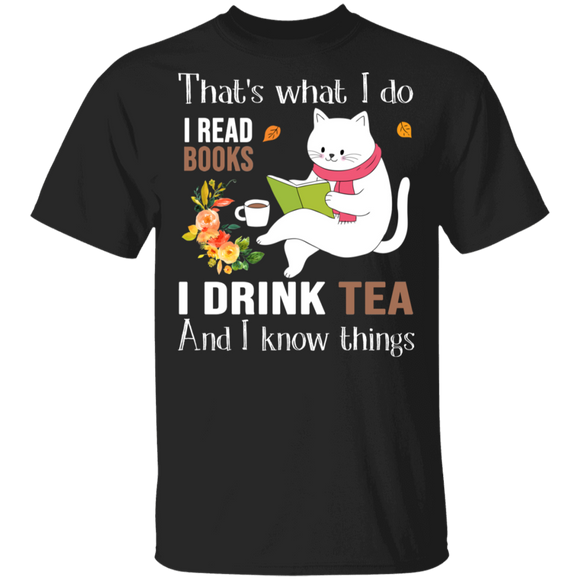 That's What I Do I Read Books I Drink Tea And I Know Things Cool Cat Reading Book Gifts T-Shirt - Macnystore