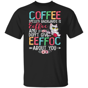 Cat Coffee Shirt Coffee Spelled Backwards Is EEFFOC And I Don't Give EEFFOC About You Cute Cat Coffee Gifts T-Shirt - Macnystore