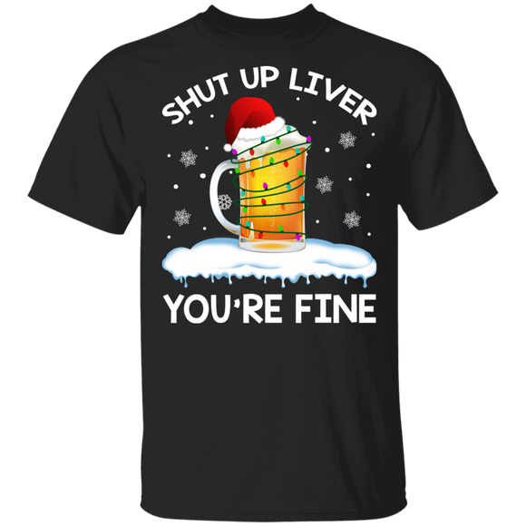Christmas Beer Lover Shirt Shut Up Liver You're Fine Funny Christmas Santa Beer Alcoholic Drinking Lover Gifts T-Shirt - Macnystore
