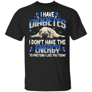 I Have Diabetes I Don't Have The Energy To Pretend I Like You Today Cute Pug Shirt Blue Ribbon Diabetes Awareness Gifts T-Shirt - Macnystore