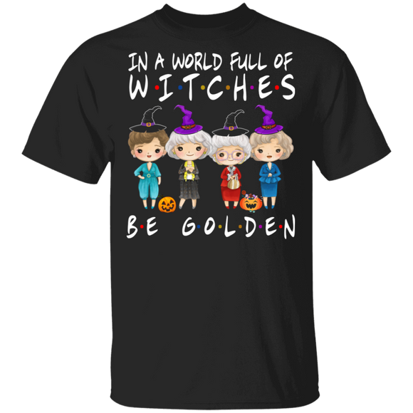 Halloween Shirt In A World Full Of Witches Be Golden Cool Witch Golden Halloween Gifts Halloween T-Shirt - Macnystore