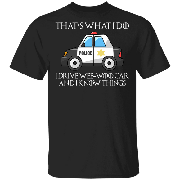Police Shirt That's What I Do I Drive Wee-Woo Car And I Know Things Funny Police Lover Gifts T-Shirt - Macnystore