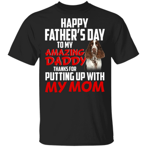 Happy Father's Day To My Amazing Daddy Thanks For Putting Up With My Mom Cool English Cocker Spaniel Shirt Matching Father's Day Gifts T-Shirt - Macnystore