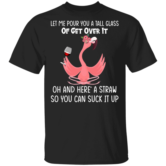 Flamingo Lover Shirt Let Me Pour You A Tall Glass Of Get Over It Cool Flamingo Wine Lover Gifts T-Shirt - Macnystore