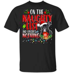 Christmas Dog Shirt On Naughty List And I Regret Nothing Funny Christmas Santa Black French Bulldog Dog Lover Gifts T-Shirt - Macnystore
