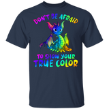 Don't Be Afraid To Show Your True Color Funny Hippie Dragon Shirt Matching Men Women Gifts T-Shirt - Macnystore
