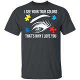 I See Your True Colors That's Why I Love You Autism Gifts T-Shirt - Macnystore