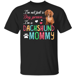 I'm Not Just A Dog Person I'm A Dachshund Mommy T-Shirt - Macnystore
