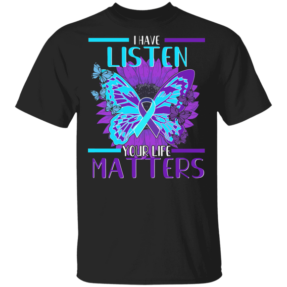 Suicide Prevention Awareness Shirt I Have Listen Your Life Matters Ribbon Butterflies Lover Gifts T-Shirt - Macnystore
