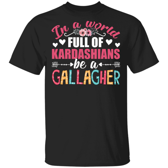Women Shirt In A World Full Of Kardashians Be A Gallagher Cool Women Gifts T-Shirt - Macnystore
