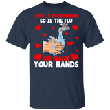 Love Is Everywhere So Is The  Wash Your Hands Valentine T-Shirt - Macnystore