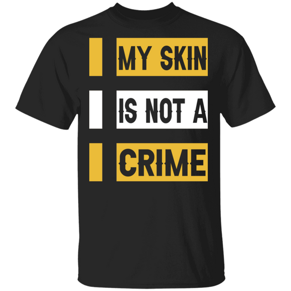 My Skin Is Not A Crime Brown Skin Juneteenth Pride Black African American Gifts T-Shirt - Macnystore