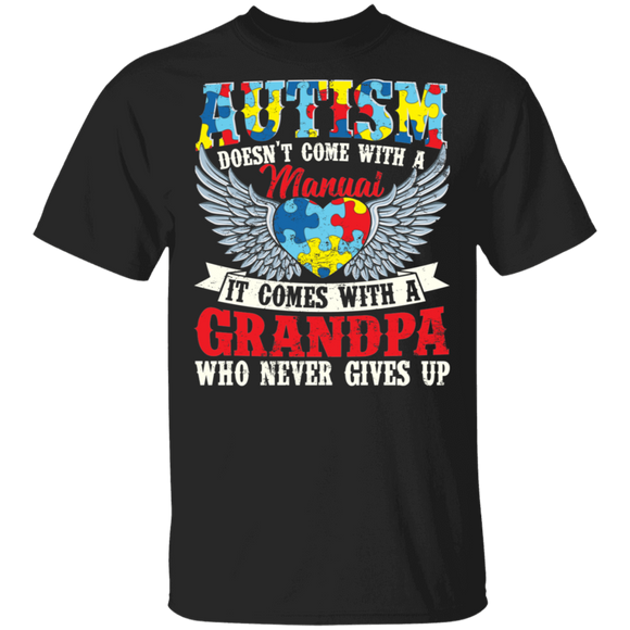 Autism Awareness Shirt Vintage Autism Doesn't Come Manual It A Grandpa Who Never Gives Up Cool Autism Awareness Heart Wings Gifts T-Shirt - Macnystore