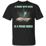 A Friend With Weed Is A Friend Indeed Weed Smoker Cannabis Marijuana Smoking Lover Gifts T-Shirt - Macnystore
