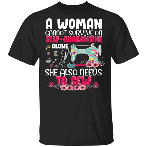 A Woman Cannot Survive On Self Alone She Also Needs To Sew Floral Sewing Machine Shirt Matching Tailor Sewer Sewing Lover Gifts T-Shirt - Macnystore