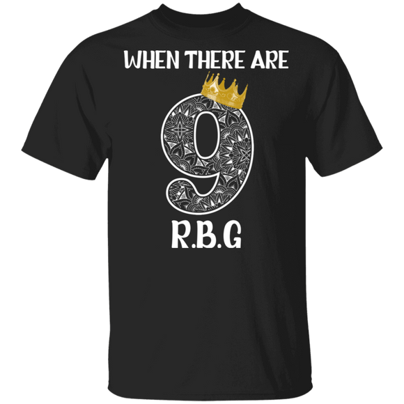 RBG Lover Shirt When There Are 9 RBG Cool Queen Ruth Bader Ginsburg American Election Gifts T-Shirt - Macnystore