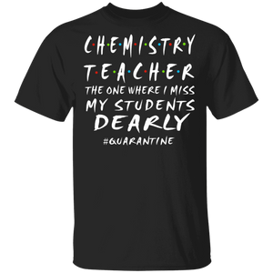 Chemistry Teacher The One Where I Miss My Students Dearly Shirt Matching Chemistry Teacher Social Distancing Gifts T-Shirt - Macnystore
