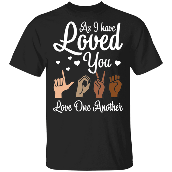 Similar to As I Have Loved You Love One Another T-Shirt - Macnystore