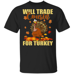 Thanksgiving Turkey Lover Shirt Will Trade Cousin For Turkey Funny Thanksgiving Leopard Turkey Autumn Fall Lover Gifts Thanksgiving T-Shirt - Macnystore