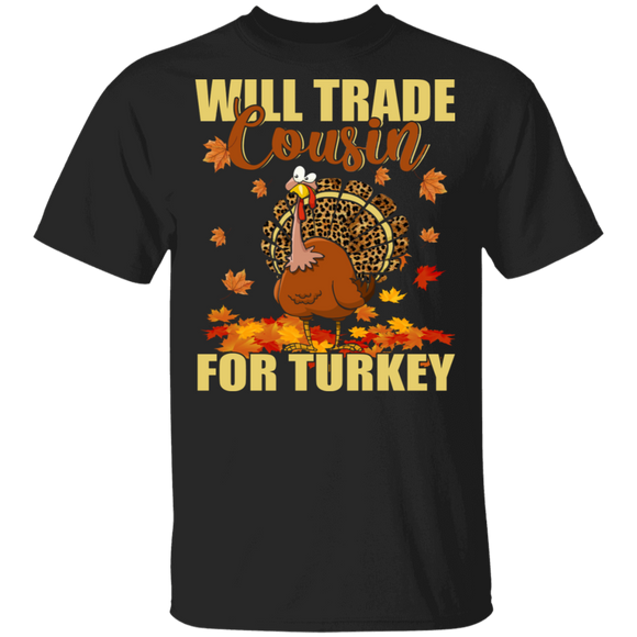 Thanksgiving Turkey Lover Shirt Will Trade Cousin For Turkey Funny Thanksgiving Leopard Turkey Autumn Fall Lover Gifts Thanksgiving T-Shirt - Macnystore