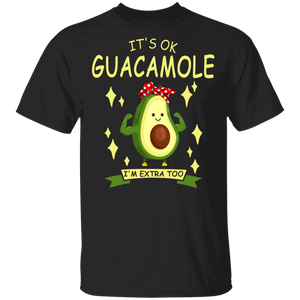 It's Okay Guacamole I'm Extra Too Sarcastic Funny Guacamole Avocado Gifts T-Shirt - Macnystore