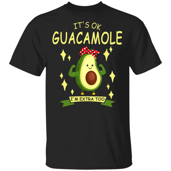 It's Okay Guacamole I'm Extra Too Sarcastic Funny Guacamole Avocado Gifts T-Shirt - Macnystore