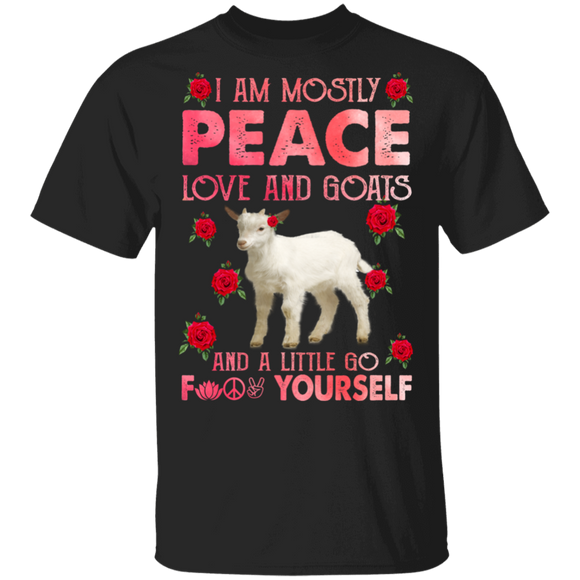 I Am Mostly Peace Love And Goats And A Little Go Fuck Yourself Funny Goat Lover Gifts T-Shirt - Macnystore