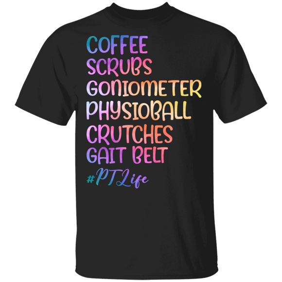 Coffee Scrubs Goniometer Physioball Crutches Gait Belt PT Life Personal Trainers Gifts T-Shirt - Macnystore