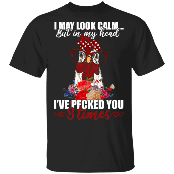 Chicken Lover Shirt I Look Calm But In My Head I've Pecked You 3 Times Gifts T-Shirt - Macnystore