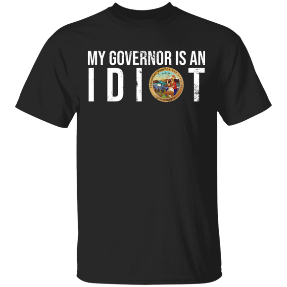 My Governor Is An Idiot Funny Sarcastic Politics California State Humorous Men Womens Gifts T-Shirt - Macnystore