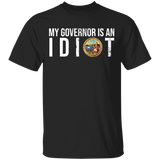 My Governor Is An Idiot Funny Sarcastic Politics California State Humorous Men Womens Gifts T-Shirt - Macnystore