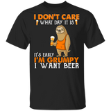 I Don't Care What Day Is It It's Early I'm Grumpy I Want Beer Funny Sloth Shirt T-Shirt - Macnystore