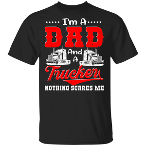I'm A Dad And A Trucker Nothing Scares Me Shirt Matching Men Dad Trucker Trucker Driver Lover Father's Day Gifts T-Shirt - Macnystore