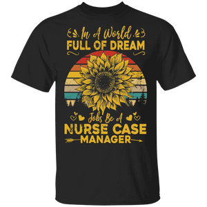 Vintage Retro In A World Full Of Dream Jobs Be A Nurse Case Manager Gifts T-Shirt - Macnystore