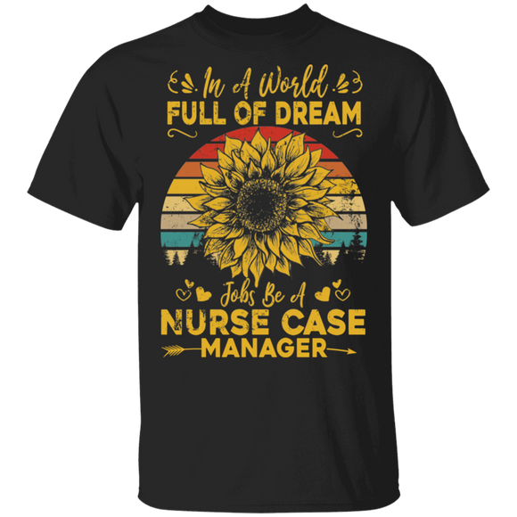 Vintage Retro In A World Full Of Dream Jobs Be A Nurse Case Manager Gifts T-Shirt - Macnystore