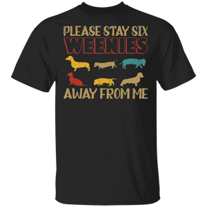 Dog Lover Shirt Please Stay Six Weenies Away From Me Dachshund Lover Gift T-Shirt - Macnystore