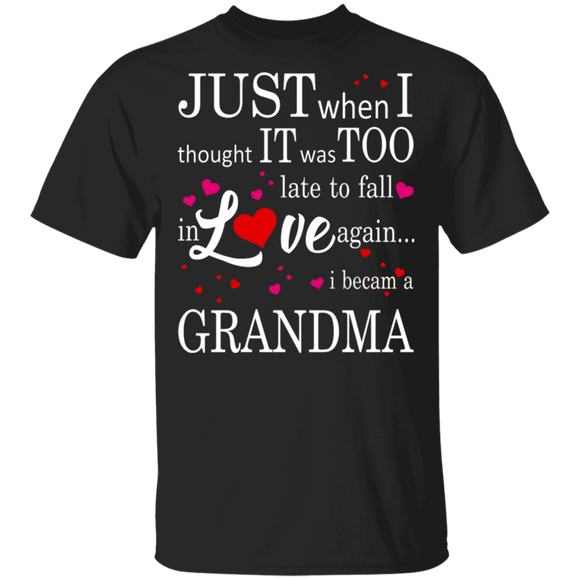 Just When I Thought It Was Too Late To Fall In Love Again I Became Grandma Shirt T-Shirt - Macnystore