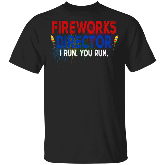 Fireworks Director I Run You Run Patriotic 4th Of July Independence Day Gifts T-Shirt - Macnystore