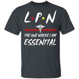 LPN The One Where I Am Essential Cute Medical Symbol Shirt Matching Men Women LPN Licensed Practical Nurse Nurse Doctor Gifts T-Shirt - Macnystore