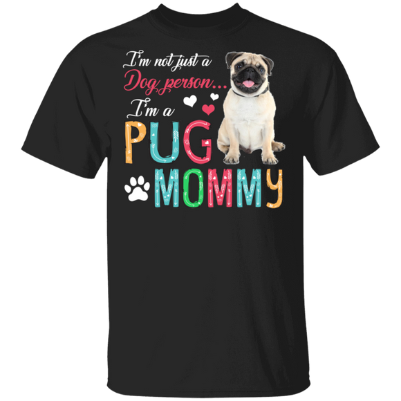 I'm Not Just A Dog Person I'm A pug Mommy T-Shirt - Macnystore