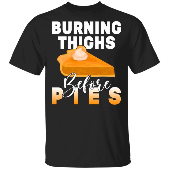 Thanksgiving Running Shirt Burning Thighs Before Pies Funny Thanksgiving Runner Sarcastic Workout Lover Gifts T-Shirt - Macnystore