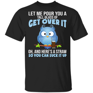 Owl Lover Shirt Let Me Pour You A Tall Glass Of Get Over It Gifts T-Shirt - Macnystore