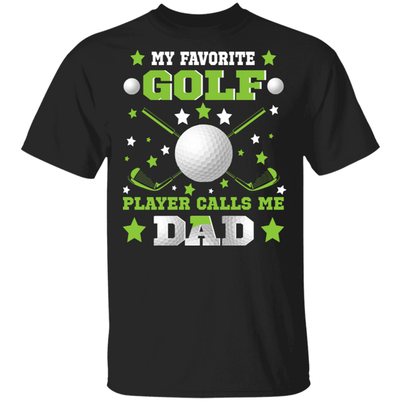 My Favorite Golf Player Calls Me Dad Cool Golf Ball Shirt Matching Golf Player Fans Father's Day Gifts T-Shirt - Macnystore